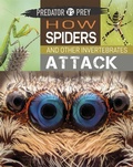 Cover: Predator vs Prey: How Spiders and other Invertebrates Attack - Wayland