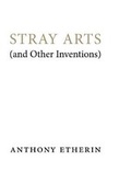 Cover: Stray Arts (and Other Inventions) 2020 - Penteract Press