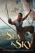 Cover: By Sea & Sky (The Sky Pirate Chronicles, #1) - Bandele Books