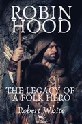 Cover: Robin Hood: The Legacy of a Folk Hero - BLKDOG Publishing