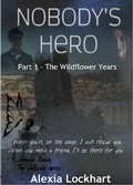 Cover: Nobody's Hero Part 1 - The Wildflower Years (Wildflower Series) - Wildflower Series
