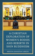 Cover: A Christian Exploration of Women's Bodies and Rebirth in Shin Buddhism - Lexington Books