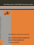 Cover: Die Informationspflichten des Arbeitgebers in der betrieblichen Altersversorgung - KLEFFNER Rechtsanw&auml;lte