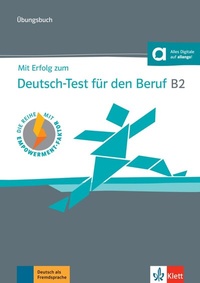 Abbildung von: Mit Erfolg zum Deutsch-Test für den Beruf B2 - Übungsbuch - Klett