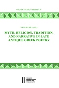 Cover: Myth, Religion, Tradition and Narrative in Late Antique Greek Poetry - Verlag der &ouml;sterreichischen Akademie der Wissenschaften