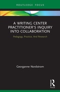 Cover: A Writing Center Practitioner's Inquiry into Collaboration - Routledge