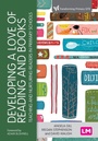 Cover: Developing a Love of Reading and Books - Learning Matters Ltd