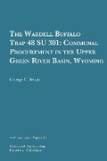 Cover: The Wardell Buffalo Trap 48 SU 301 - University of Michigan, Museum of Anthropology, Publications Department