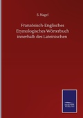 Cover: Franzoesisch-Englisches Etymologisches Woerterbuch innerhalb des Lateinischen - Outlook