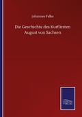 Cover: Die Geschichte des Kurfuersten August von Sachsen - Outlook