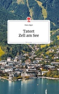 Cover: Tatort Zell am See. Life is a Story - story.one - story.one publishing
