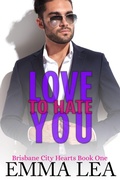 Cover: Love to Hate You (Brisbane City Hearts, #1) - Emma Lea