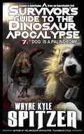 Cover: A Survivor's Guide to the Dinosaur Apocalypse, Episode Seven: "'Dog' is a Palindrome" - A Survivor's Guide to the Dinosaur Apocalypse