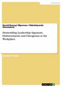 Abbildung von: Demystifing Leadership Signature, Disbursements and Ontogensis at the Workplace - GRIN Verlag