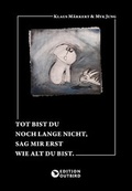 Cover: Tot bist du noch lange nicht, sag mir erst wie alt du bist. - Edition Outbird