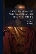 Cover: P. Ovidi Nasonis de Arte Amatoria Libri Tres, Volumes 1-2 - Nabu Press