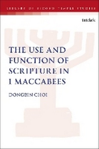 Enlarge image Cover: The Use and Function of Scripture in 1 Maccabees - T.& T.Clark Ltd