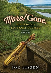 Abbildung von: More! Gone. Minnesota's Lost Golf Courses, Part II - Five Star Publishing