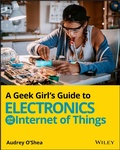Cover: A Geek Girl's Guide to Electronics and the Internet of Things - Wiley
