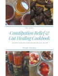Cover: Recipes for Constipation Relief and Gut Healing - Swh Media LLC