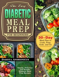 Abbildung von: The Easy Diabetic Meal Prep for Beginners - Dakota Andronicus