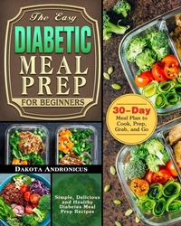 Abbildung von: The Easy Diabetic Meal Prep for Beginners - Dakota Andronicus