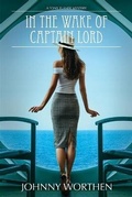 Cover: In the Wake of Captain Lord - Dandelion Ink, LLC