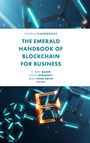 Cover: The Emerald Handbook of Blockchain for Business - Emerald Publishing Limited