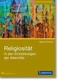 Cover: Religiosit&auml;t in den Einrichtungen der Altenhilfe - Lambertus