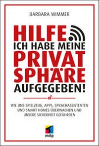 Abbildung von: Hilfe, ich habe meine Privatsphäre aufgegeben! - MITP