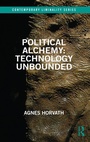 Cover: Political Alchemy: Technology Unbounded - Routledge