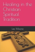 Cover: Healing in the Christian Spiritual Tradition - Les Moore