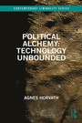 Cover: Political Alchemy: Technology Unbounded - Routledge