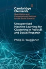 Cover: Unsupervised Machine Learning for Clustering in Political and Social Research - Cambridge University Press