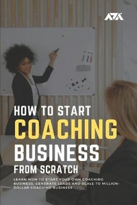 Abbildung von: How to Start a Coaching Business From Scratch - ARX Reads