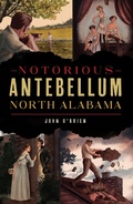 Cover: Notorious Antebellum North Alabama - The History Press
