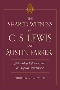 Bild vergrößern Bild: The Shared Witness of C. S. Lewis and Austin Farrer - Kent State University Press