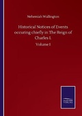 Cover: Historical Notices of Events occuring chiefly in The Reign of Charles I. - Salzwasser-Verlag GmbH
