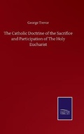 Cover: The Catholic Doctrine of the Sacrifice and Participation of The Holy Eucharist - Salzwasser-Verlag GmbH