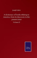 Cover: A dictionary of books relating to America, from its discovery to the present time - Salzwasser-Verlag GmbH
