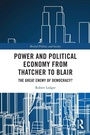 Cover: Power and Political Economy from Thatcher to Blair - Routledge
