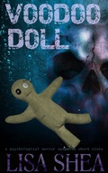 Cover: Voodoo Doll - A Psychological Horror Suspense Short Story (Lisa's Dark Gripping Short Tales, #13) - Lisa Shea