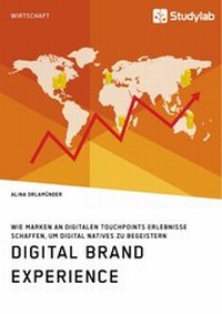 Abbildung von: Digital Brand Experience. Wie Marken an digitalen Touchpoints Erlebnisse schaffen, um Digital Natives zu begeistern - GRIN Verlag