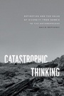 Cover: Catastrophic Thinking - University of Chicago Press