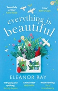 Cover: Everything is Beautiful: 'the most uplifting book of the year' Good Housekeeping - Piatkus Books