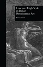 Cover: Low and High Style in Italian Renaissance Art - Routledge