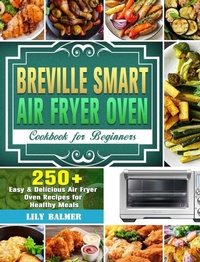 Abbildung von: Breville Smart Air Fryer Oven Cookbook for Beginners - Lily Balmer
