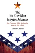 Cover: The Ku Klux Klan in 1920s Arkansas - University of Arkansas Press