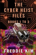 Cover: The Cyber Heist Files - Books 1 to 3 - Revelry Publishing
