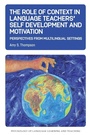 Cover: The Role of Context in Language Teachers' Self Development and Motivation - Multilingual Matters